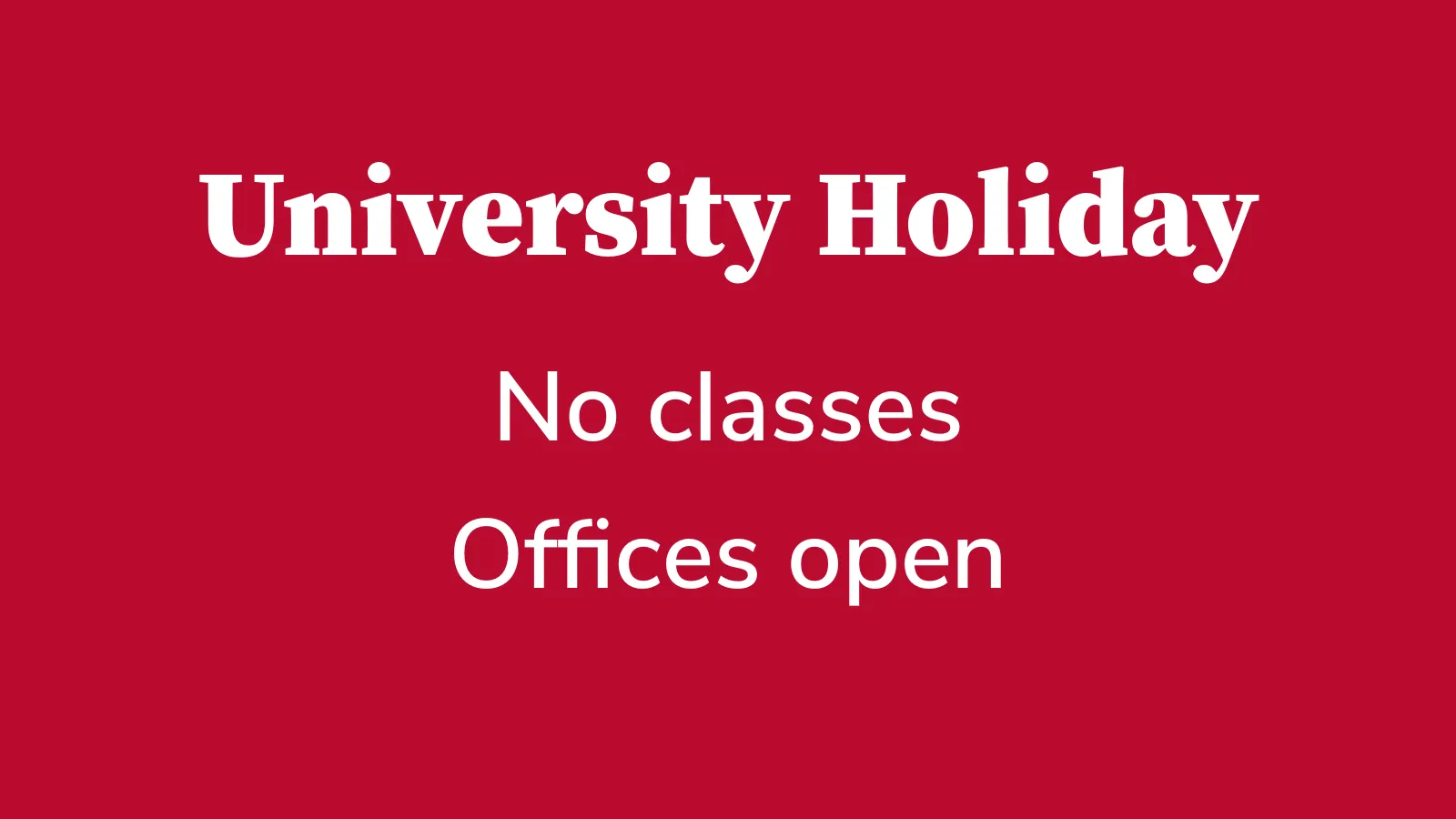 University holiday for students - no classes, offices open